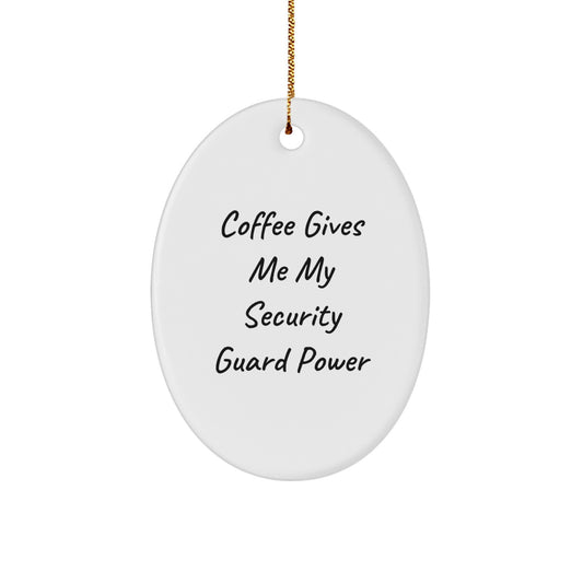 Funny Security Guard Oval Ornament, Gifts from Friends for Him, Coffee Gives Me My Security Guard Power, Christmas Decorations - Image 1