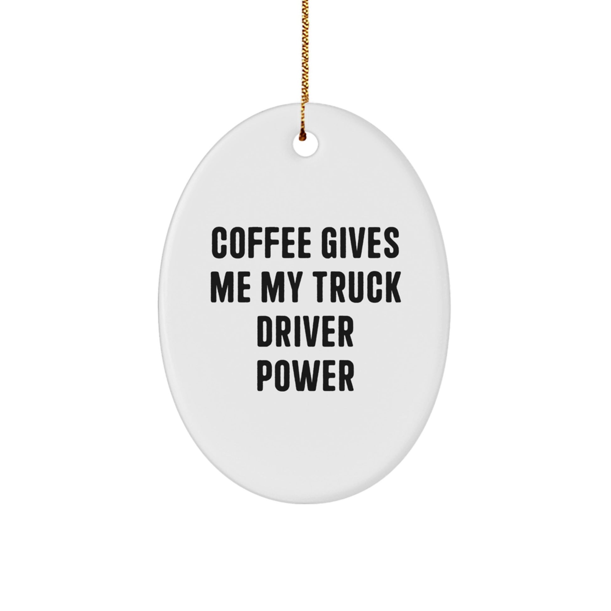 Funny Truck Driver Gifts from Friends for Men, Christmas Unique Oval Ornament, Coffee Gives Me My Truck Driver Power - Image 1