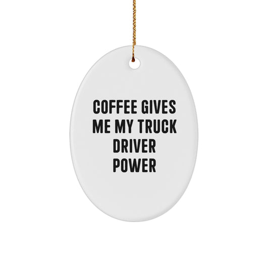 Funny Truck Driver Gifts from Friends for Men, Christmas Unique Oval Ornament, Coffee Gives Me My Truck Driver Power - Image 1