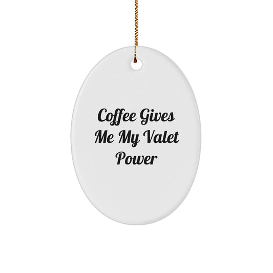 Funny Valet Gifts from Friends for Him, Oval Ornament with Coffee Gives Me My Valet Power Quote, Christmas Unique Decoration - Image 1
