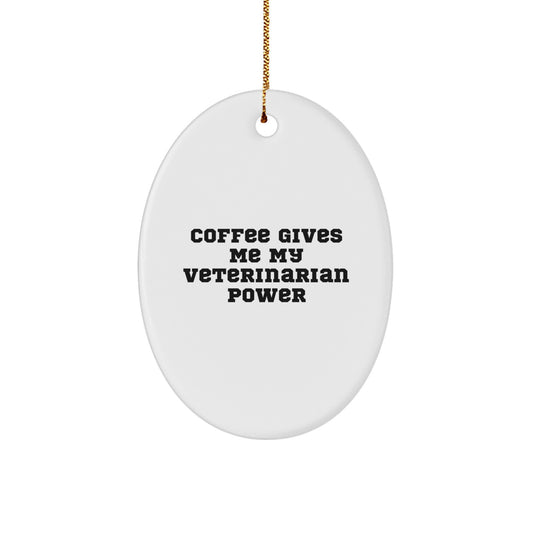 Funny Veterinarian Oval Ornament, Christmas Unique Gifts from Friends, Coworkers, Family to Veterinarian, Men and Women, Coffee Gives Me My Veterinarian Power - Image 1