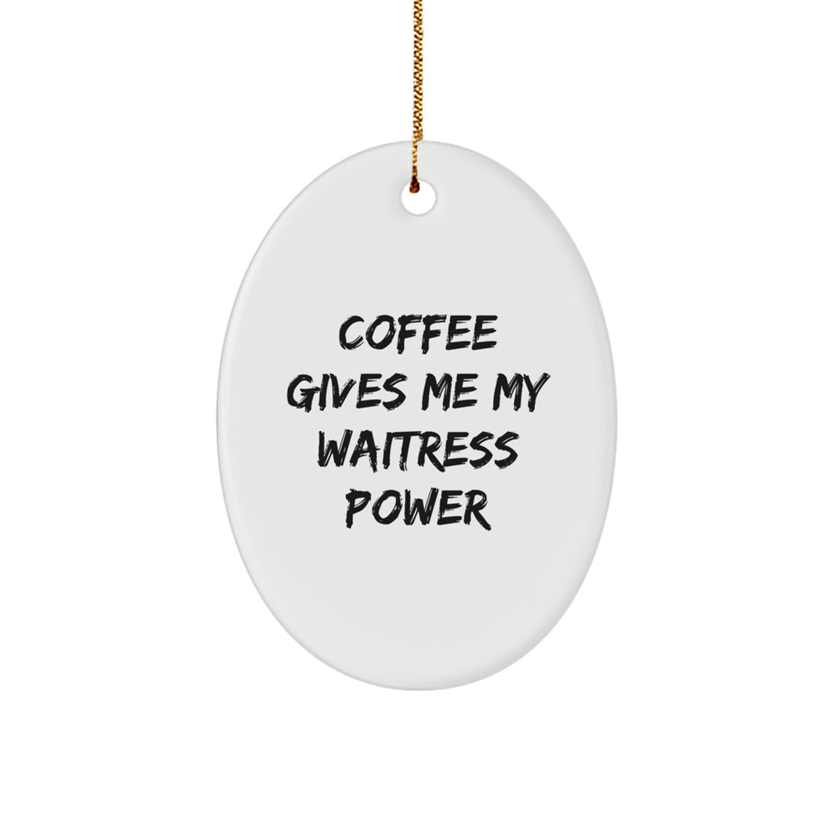 Waitress Oval Ornament Gift for Her Present Coffee Gives Waitress Power - Image 1