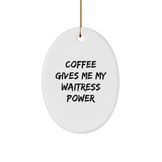 Waitress Oval Ornament Gift for Her Present Coffee Gives Waitress Power - Image 1
