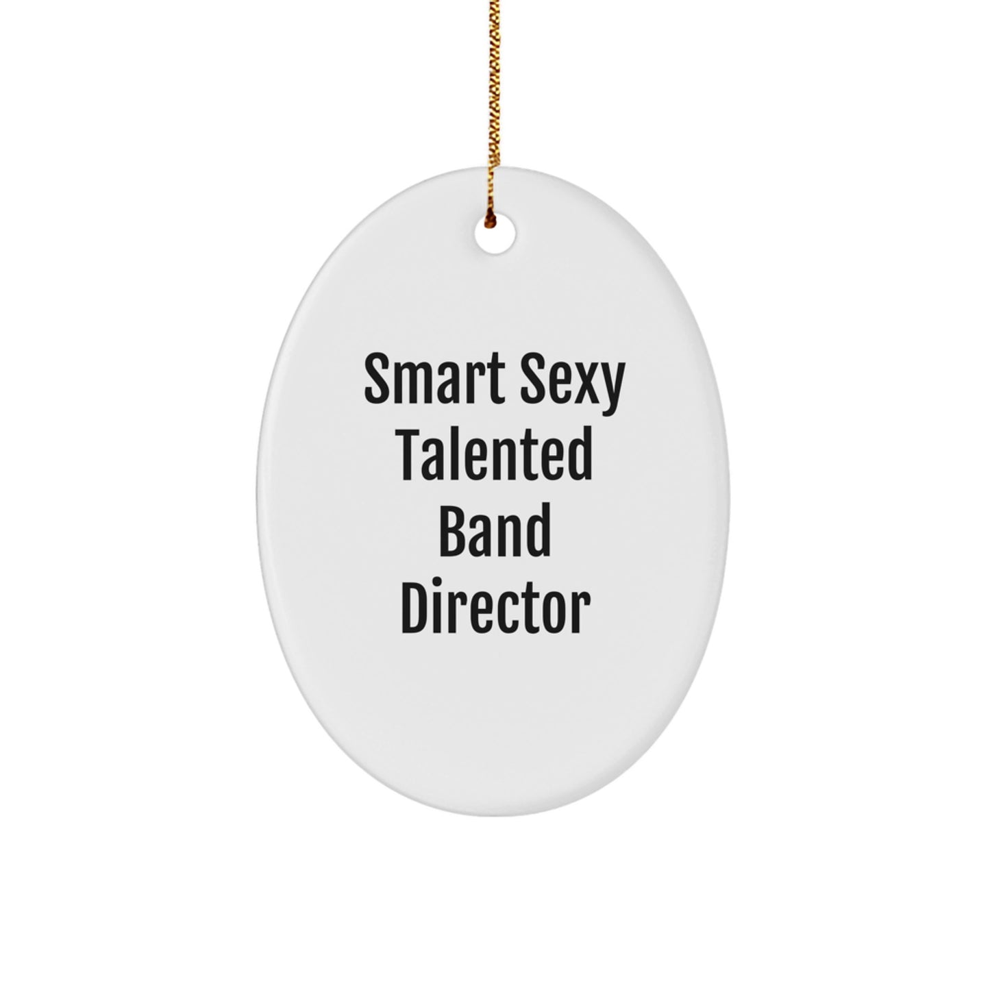 Gifts for Band Director - Smart Sexy Talented Oval Ornament Gifts from Friends for Christmas - Image 1