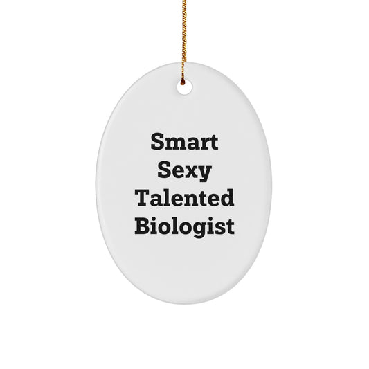 Funny Biologist Christmas Unique Gifts for Men - Oval Ornament with 'Smart Sexy Talented Biologist' Quote, Gifts from Friends, Coworkers, Family - Image 1