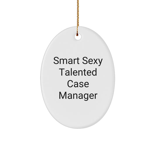 Gifts for Case Manager, Smart Sexy Talented Case Manager Oval Ornament, Christmas Unique Gifts from Friends and Family - Image 1