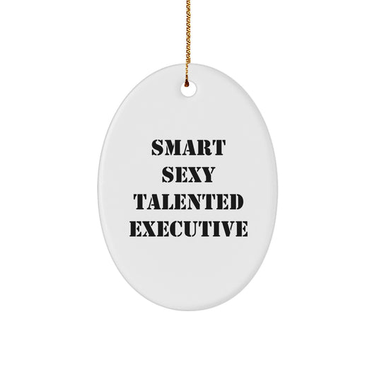Funny, Quotable, Oval Ornament Gifts for Executive Friends, 'Smart Sexy Talented Executive', Christmas Unique Gifts from Men to Women - Image 1
