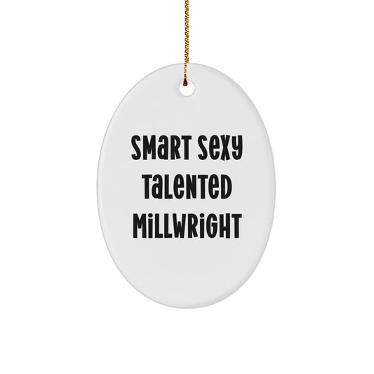 Funny Millwright Gifts, Oval Ornament, 'Smart Sexy Talented Millwright' Quote, Gifts from Family for Millwright, Christmas Unique Gifts - Image 1