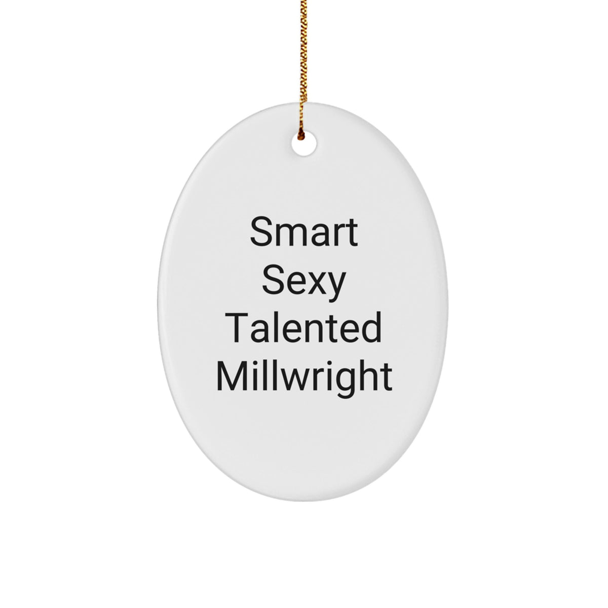 Funny Quotes Millwright Gifts from Friends - Smart Sexy Talented Millwright Oval Ornament for Christmas Unique Gift for Millwright Men - Image 1