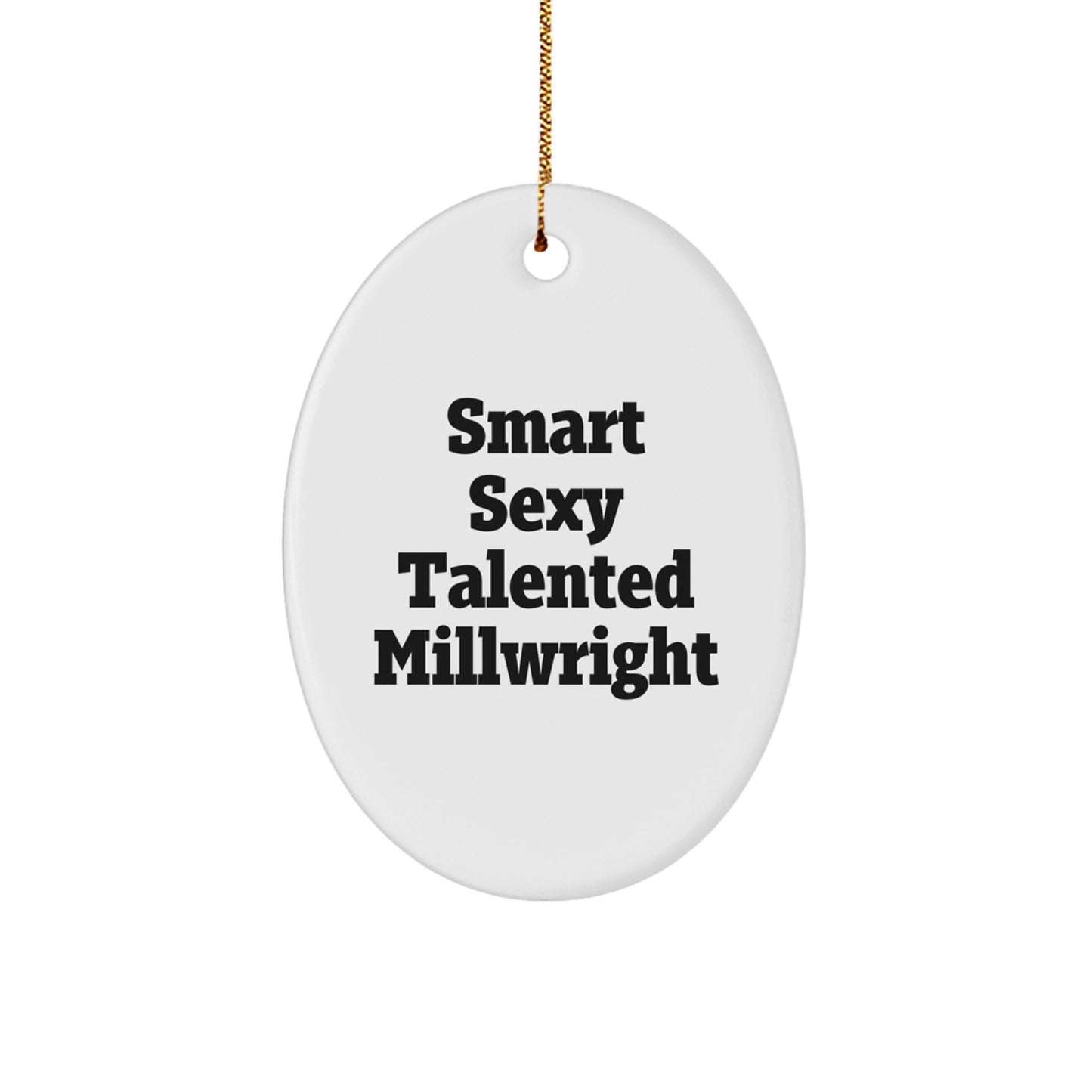 Smart Sexy Talented Millwright Christmas Unique Gifts - Oval Ornament for Millwright Men - Image 1