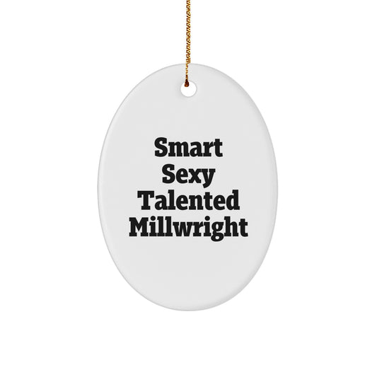 Smart Sexy Talented Millwright Christmas Unique Gifts - Oval Ornament for Millwright Men - Image 1