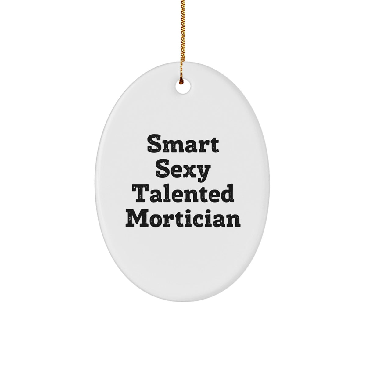 Gifts from Friends for Smart Sexy Talented Mortician Christmas Unique Oval Ornament, Funny Quote Oval Decor for Mortician - Image 1