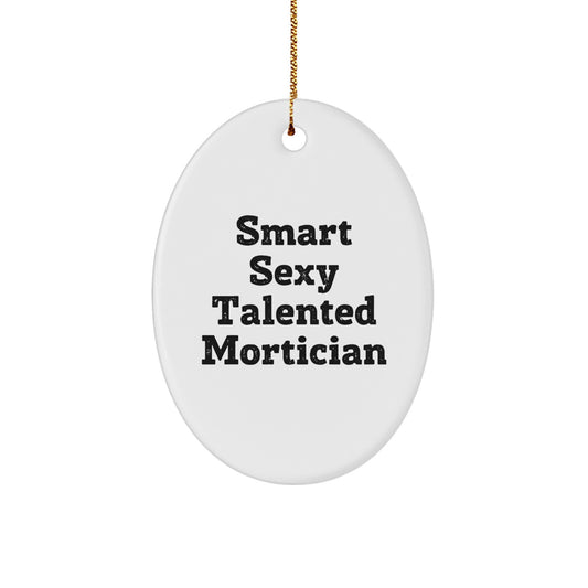 Gifts from Friends for Smart Sexy Talented Mortician Christmas Unique Oval Ornament, Funny Quote Oval Decor for Mortician - Image 1