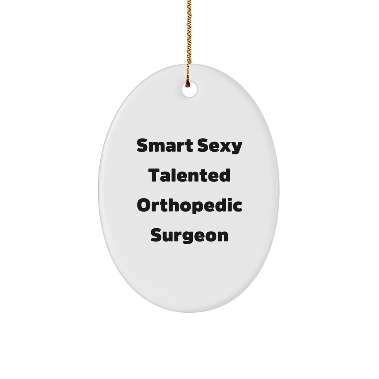 Smart Sexy Talented Orthopedic Surgeon Oval Ornament, Funny Orthopedic Surgeon Gifts for Men, Women, Coworkers, Family, Christmas Unique Gifts from Friends - Image 1