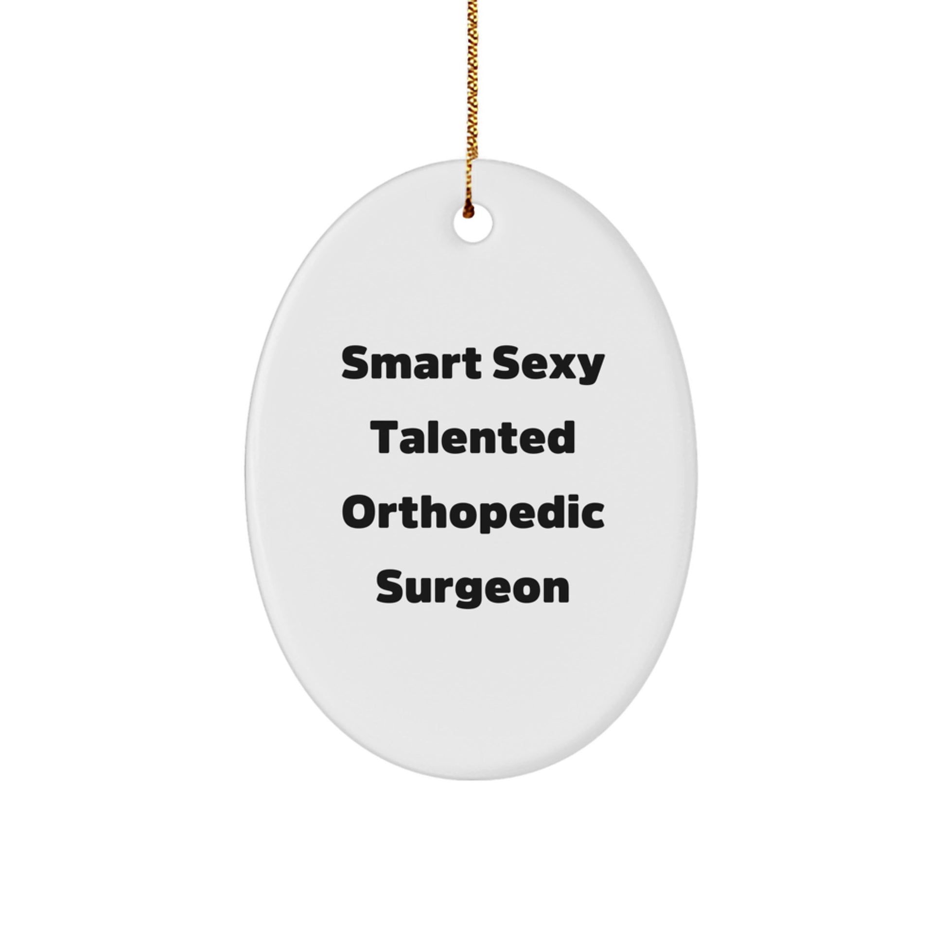 Smart Sexy Talented Orthopedic Surgeon Oval Ornament, Funny Orthopedic Surgeon Gifts for Men, Women, Coworkers, Family, Christmas Unique Gifts from Friends - Image 1