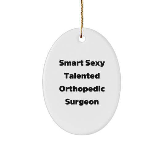 Smart Sexy Talented Orthopedic Surgeon Oval Ornament, Funny Orthopedic Surgeon Gifts for Men, Women, Coworkers, Family, Christmas Unique Gifts from Friends - Image 1