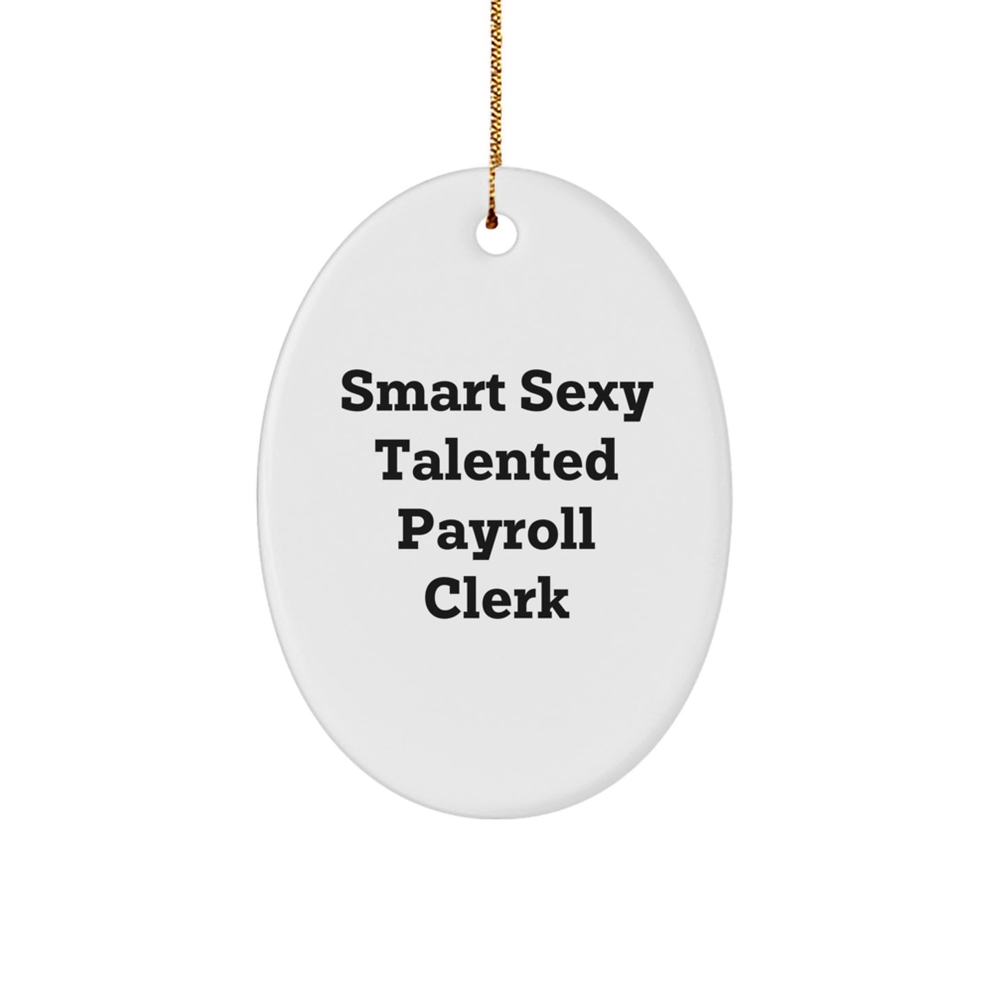 Smart Sexy Talented Payroll Clerk Oval Ornament for Christmas Unique Gifts from Family and Friends - Image 1