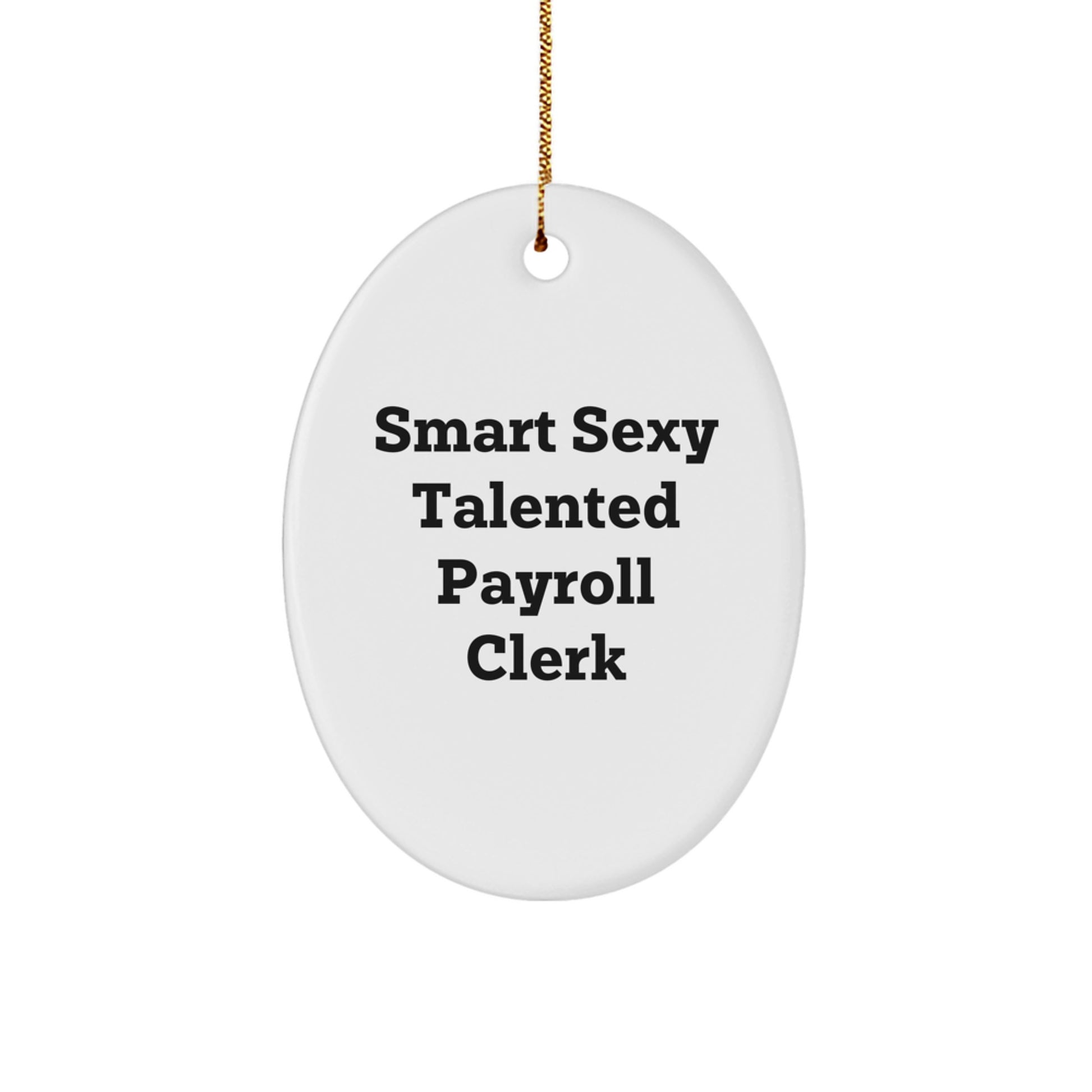 Smart Sexy Talented Payroll Clerk Oval Ornament for Christmas Unique Gifts from Family and Friends - Image 1