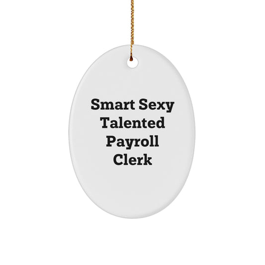 Smart Sexy Talented Payroll Clerk Oval Ornament for Christmas Unique Gifts from Family and Friends - Image 1
