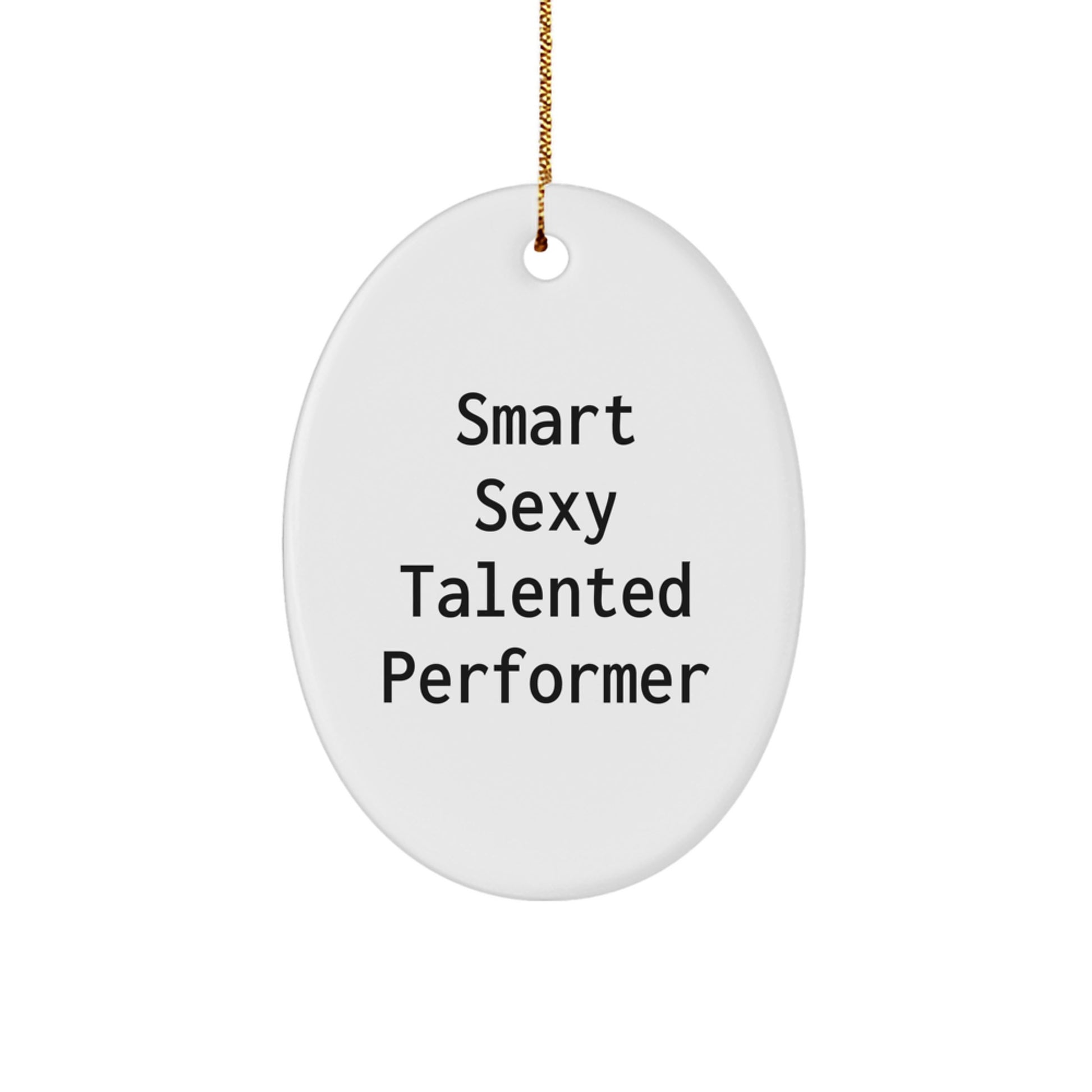Smart Sexy Talented Performer Oval Ornament Gifts from Family for Christmas Unique Gifts - Image 1