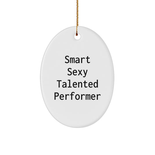 Smart Sexy Talented Performer Oval Ornament Gifts from Family for Christmas Unique Gifts - Image 1