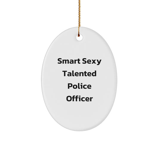 Gifts for Police Officer, Smart Sexy Talented, Oval Ornament for Christmas, Funny Quote, Gifts from Friends - Image 1