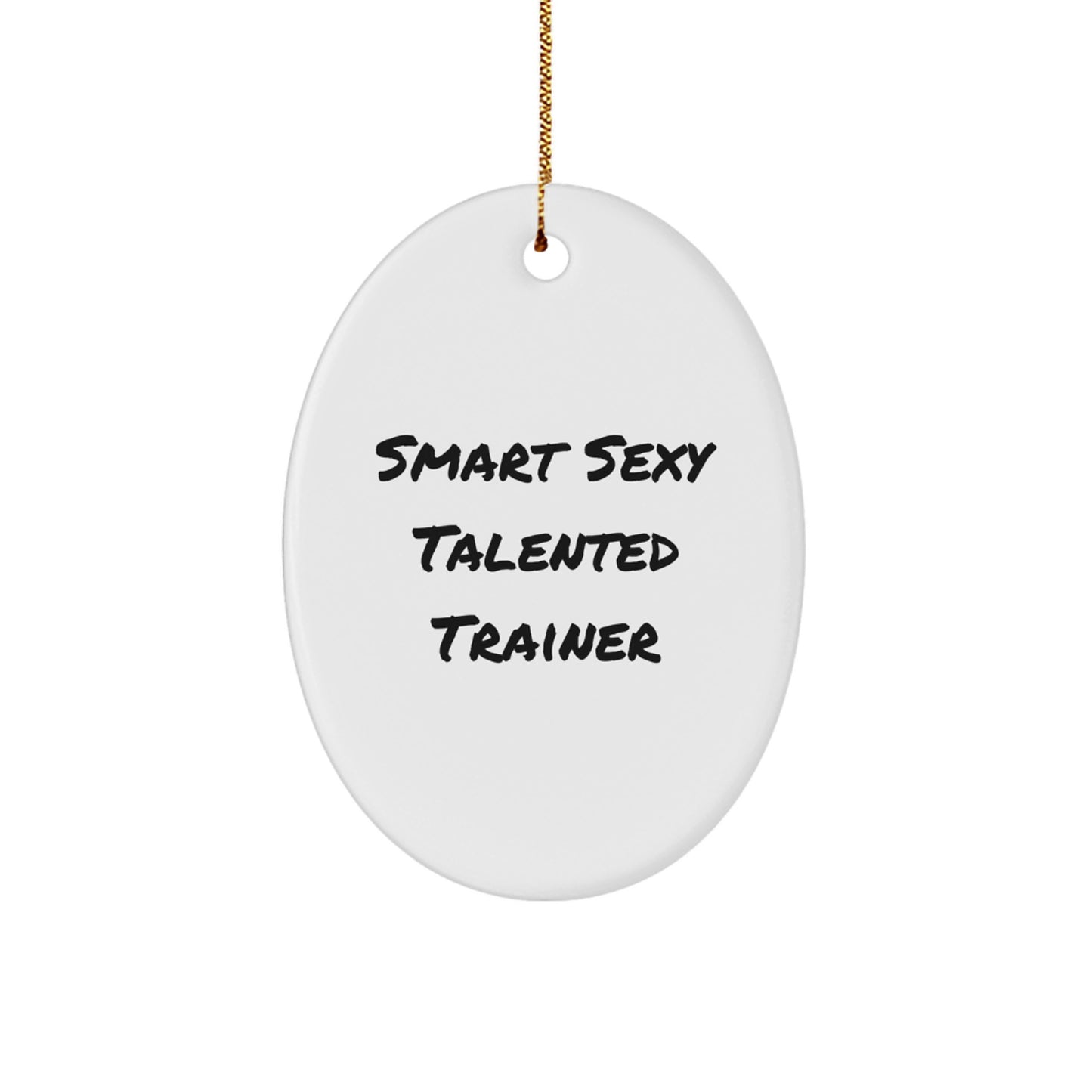 Funny Inspirational Trainer Gifts, Smart Sexy Talented Quote Oval Ornament, Perfect Unique Christmas Unique Gifts from Men to Trainer Friends - Image 1