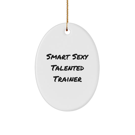Funny Inspirational Trainer Gifts, Smart Sexy Talented Quote Oval Ornament, Perfect Unique Christmas Unique Gifts from Men to Trainer Friends - Image 1
