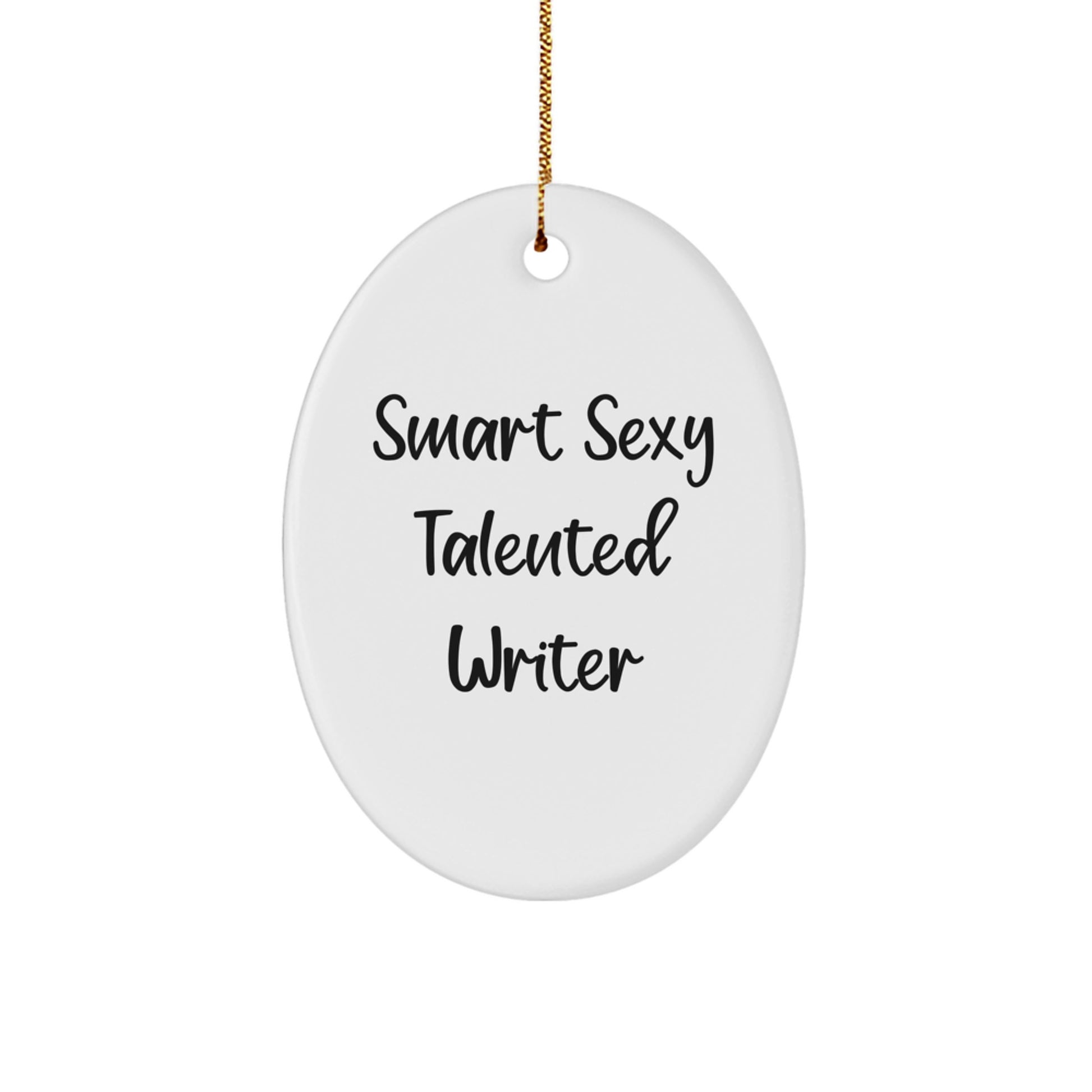 Christmas Unique Gifts for the Smart Sexy Talented Writer - Oval Ornament with 'Smart Sexy Talented Writer' Quote, Gifts from Friends for the Funny Writer - Image 1