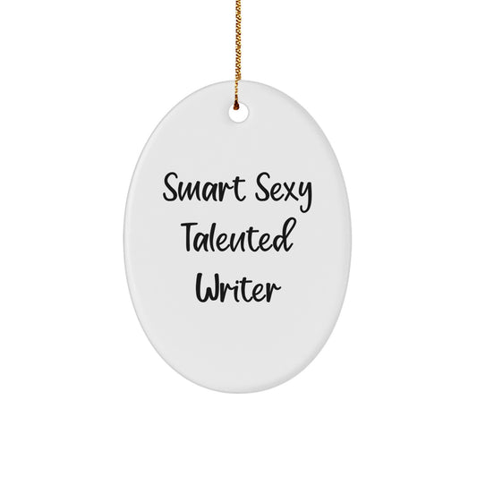 Christmas Unique Gifts for the Smart Sexy Talented Writer - Oval Ornament with 'Smart Sexy Talented Writer' Quote, Gifts from Friends for the Funny Writer - Image 1