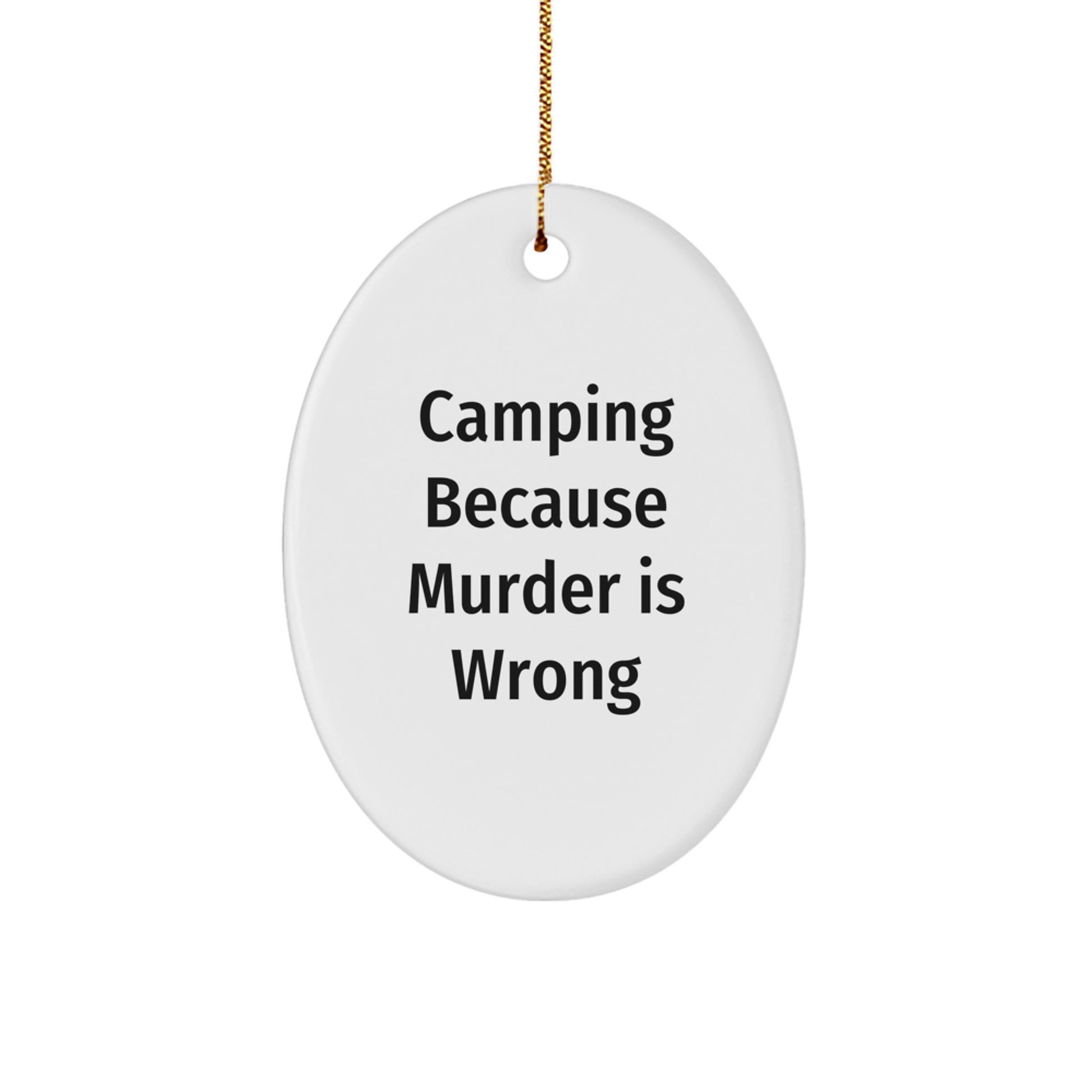 Funny Camping Oval Ornament Gifts from Friends, Men, or Family for Christmas - Camping Because Murder Is Wrong - Image 1
