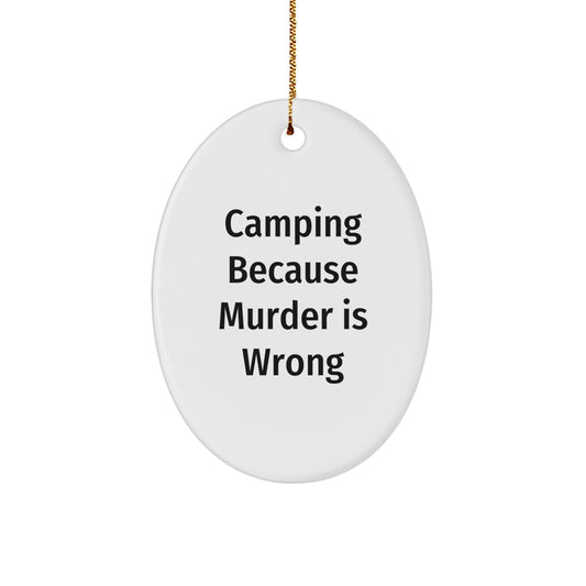 Funny Camping Oval Ornament Gifts from Friends, Men, or Family for Christmas - Camping Because Murder Is Wrong - Image 1