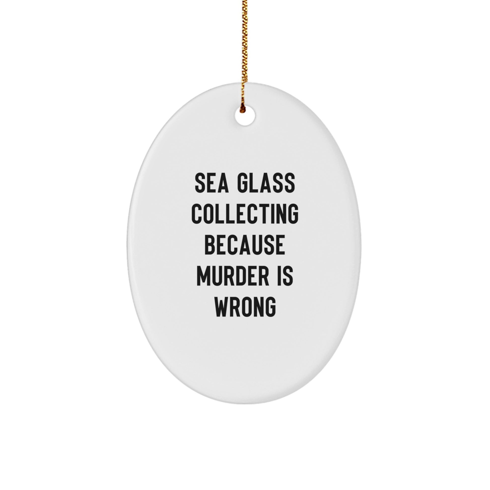 Funny Sea Glass Collecting Gifts for Women - Oval Ornament 'Sea Glass Collecting Because Murder Is Wrong' - Gifts from Men to Friends and Family for Christmas - Image 1
