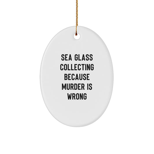 Funny Sea Glass Collecting Gifts for Women - Oval Ornament 'Sea Glass Collecting Because Murder Is Wrong' - Gifts from Men to Friends and Family for Christmas - Image 1