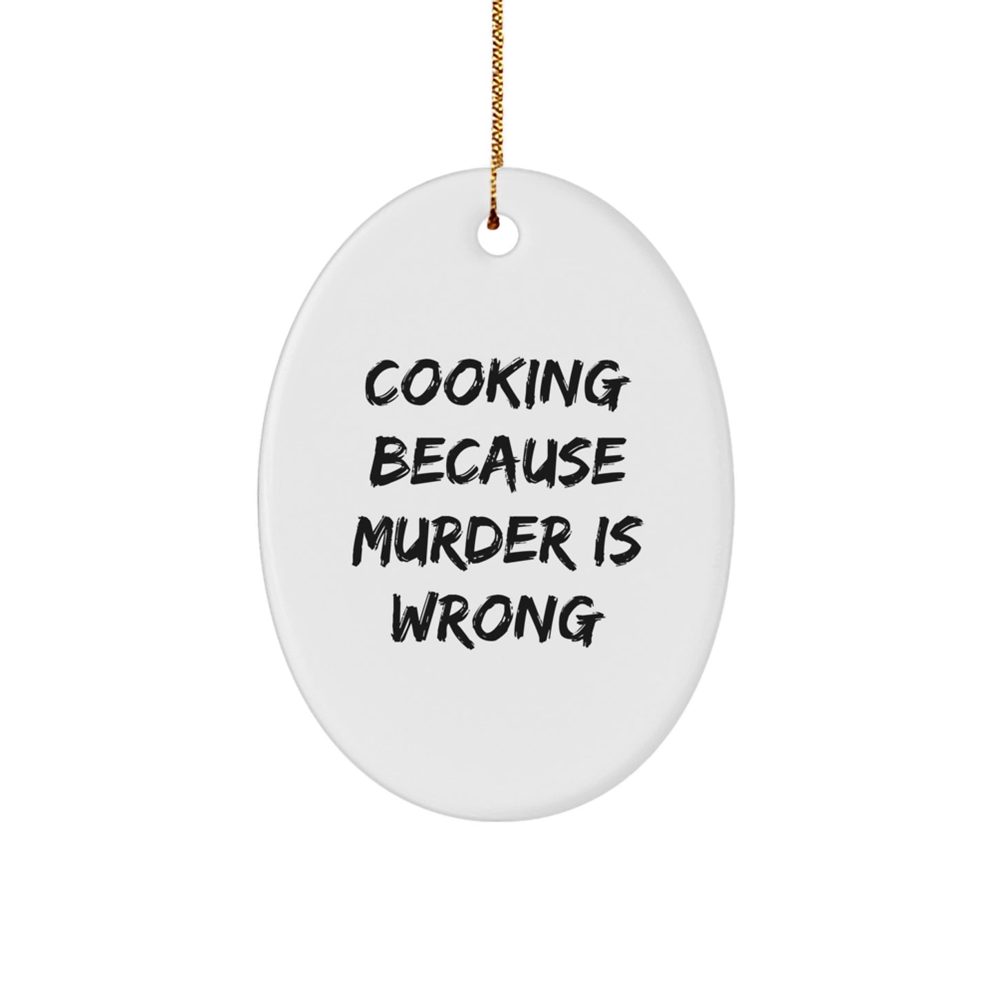 Cooking Oval Ornament Funny Quote Gifts for Friends and Family, 'Cooking Because Murder Is Wrong', Christmas Unique Gift from Men, Women, Coworkers - Image 1