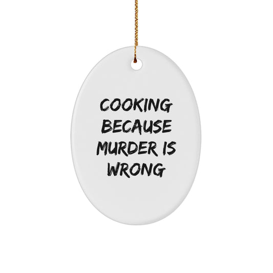 Cooking Oval Ornament Funny Quote Gifts for Friends and Family, 'Cooking Because Murder Is Wrong', Christmas Unique Gift from Men, Women, Coworkers - Image 1