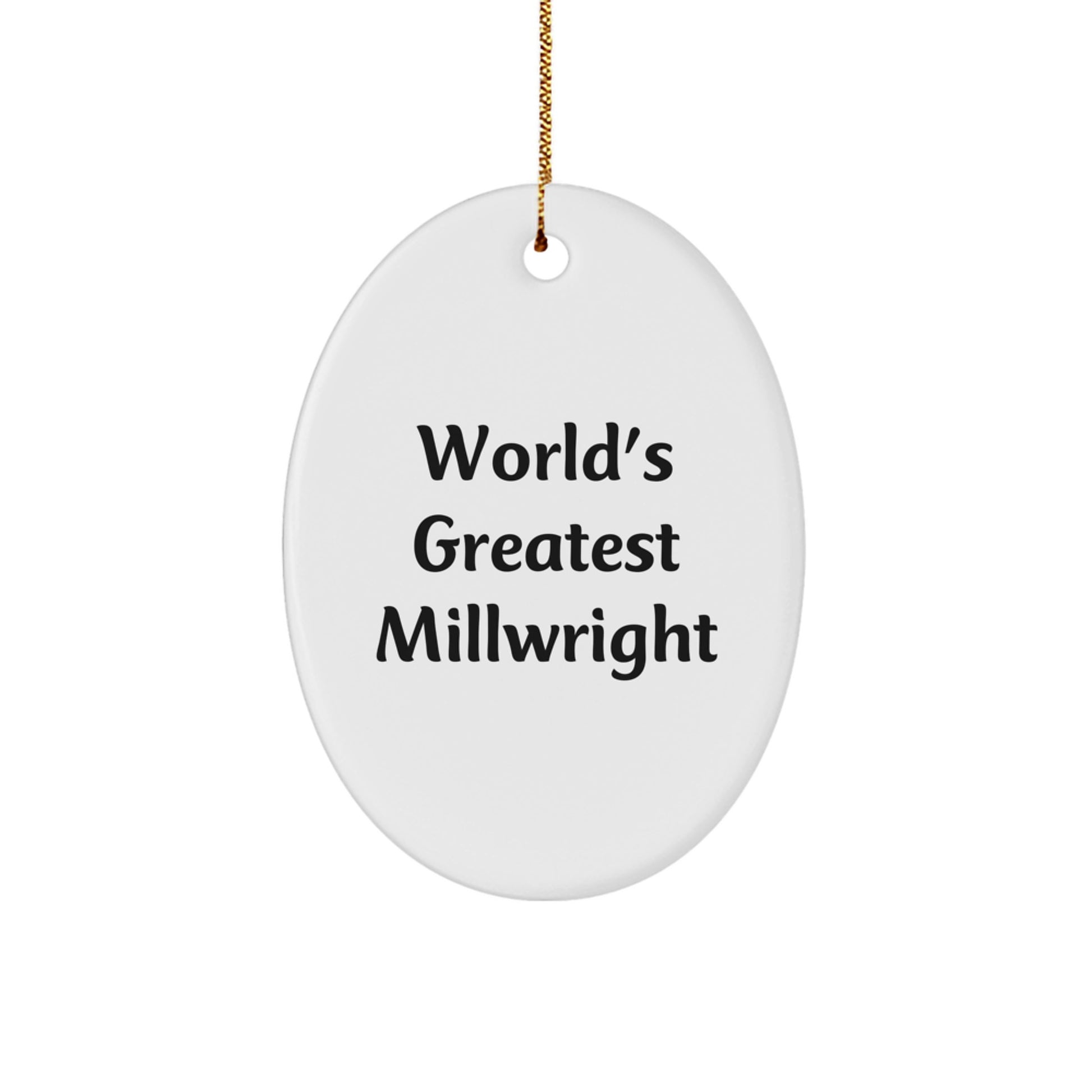 Funny Millwright Gifts from Friends for World's Greatest Millwright Christmas Decor, Oval Ornament for Millwright, Unique Gifts for Men, Women, Family, and Friends - Image 1