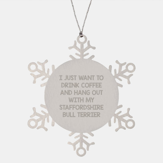 Funny Staffordshire Bull Terrier Dog Gifts from Family for Christmas Unique Snowflake Ornament Quotes I Just Want To Drink Coffee And Hang Out With My Staffordshire Bull Terrier - Image 1