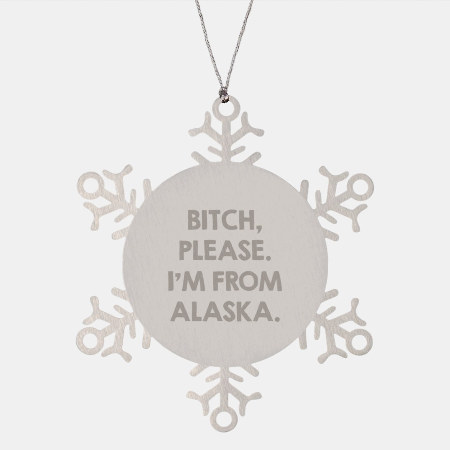 Alaska Snowflake Ornaments, Funny Gifts from Alaska, Christmas Unique Gifts for Alaska Enthusiasts, I'm from Alaska Ornaments, B-tch Please I'm from Alaska - Image 1