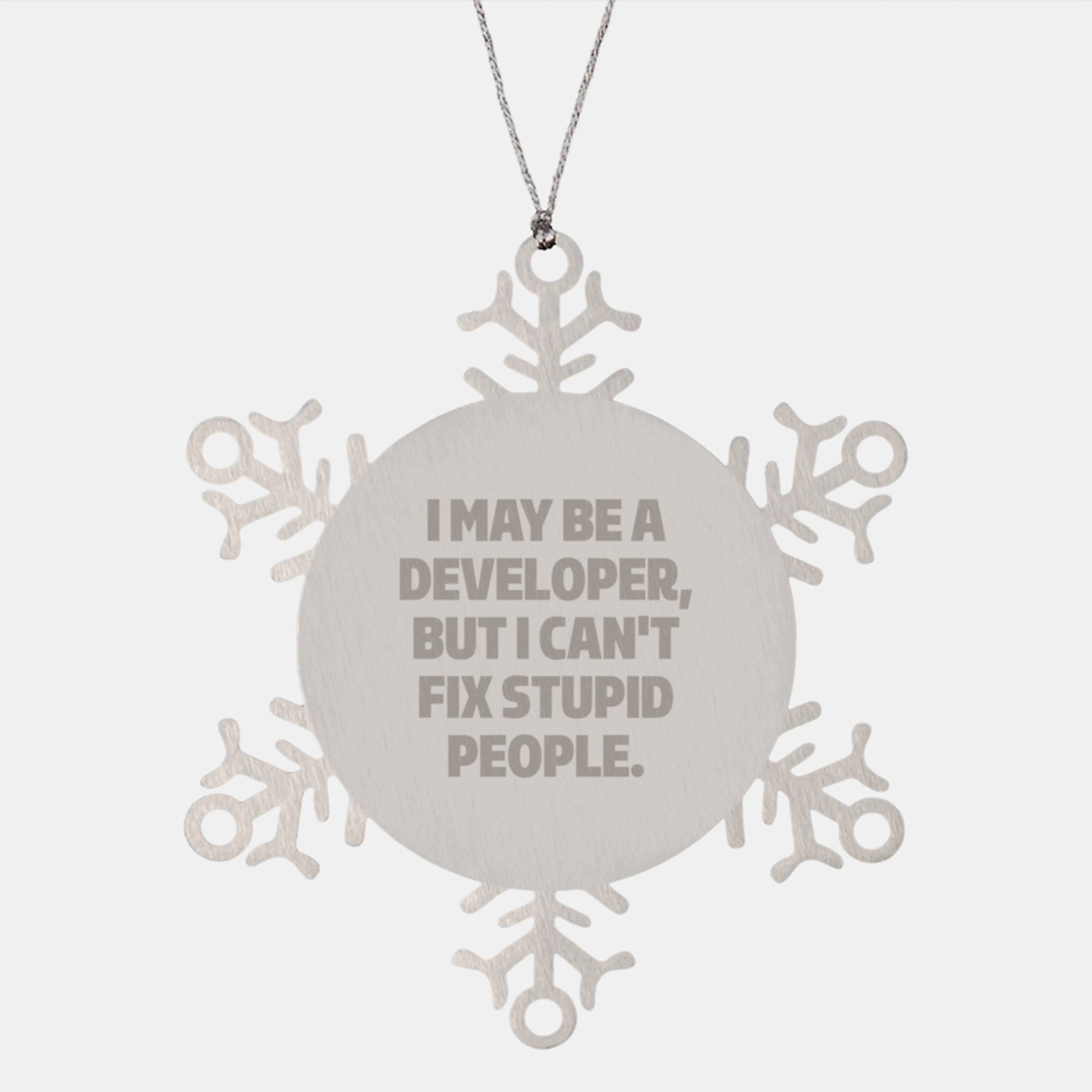 Funny Developer Gifts from Friends, I May Be A Developer, But I Can't Fix Stupid People. Snowflake Ornament for Men, Women, or Coworkers at Christmas Unique Gifts - Image 1