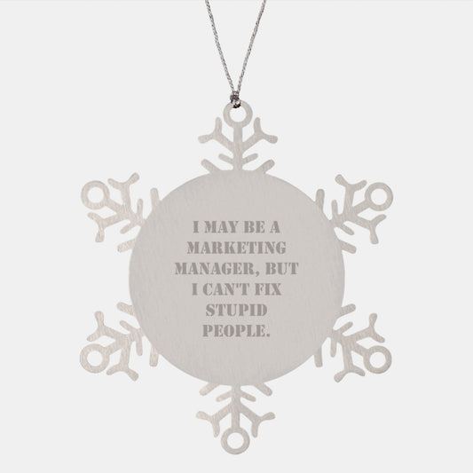 Funny Marketing Manager Gifts from Friends for Christmas Unique Snowflake Ornaments - 'I May Be A Marketing Manager, But I Can't Fix Stupid People' Stainless Steel Decor - Image 1