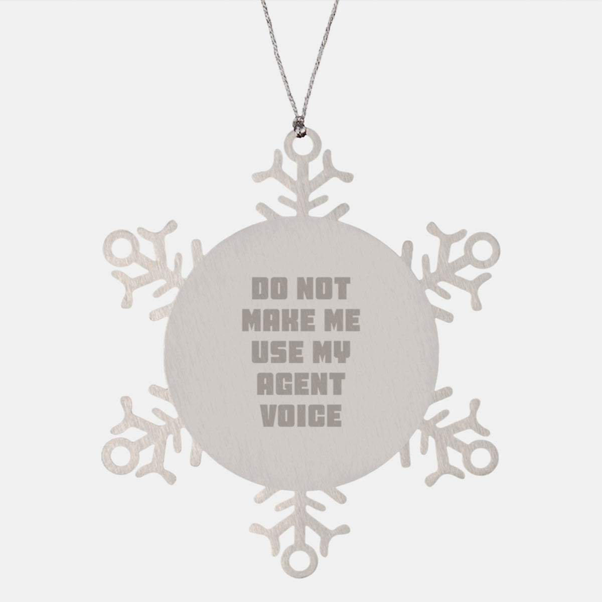 Agent Snowflake Ornament Do Not Make Me Use My Voice Gift for Friends - Image 1