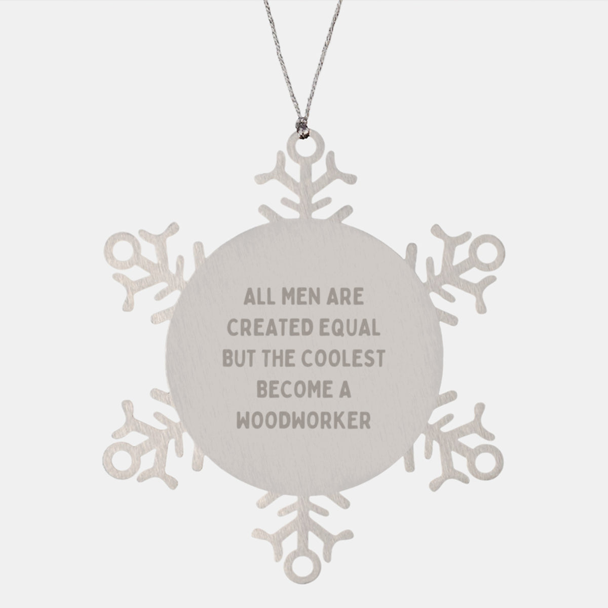 Woodworker Christmas Unique Gifts from Men to Friends Snowflake Ornament Shaped Decorative Item All Men Are Created Equal But The Coolest Become A Woodworker - Image 1
