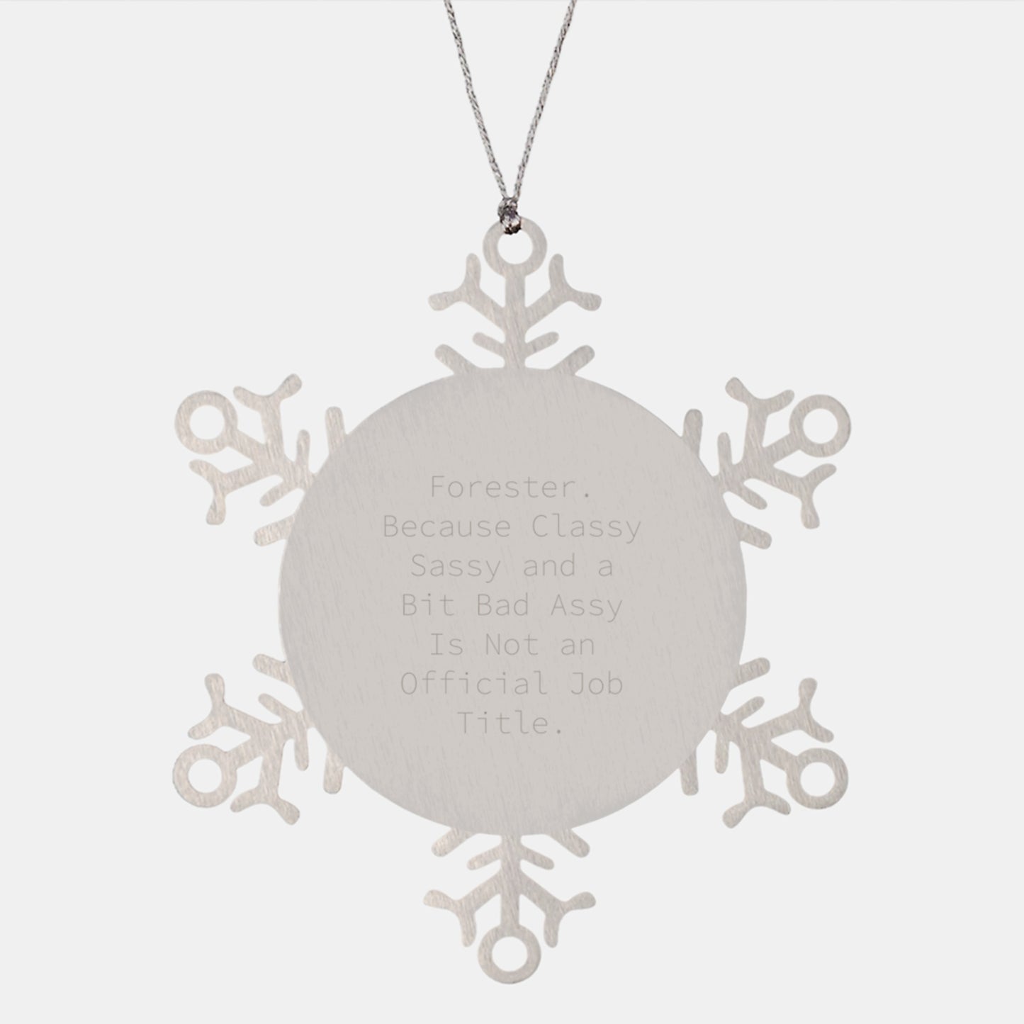 Funny Forester Gifts, Snowflake Ornament, Christmas Unique Gifts from Men to Forester, 'Forester. Because Classy Sassy And A Bit Fearlessy Is Not An Official Job Title.' - Image 1