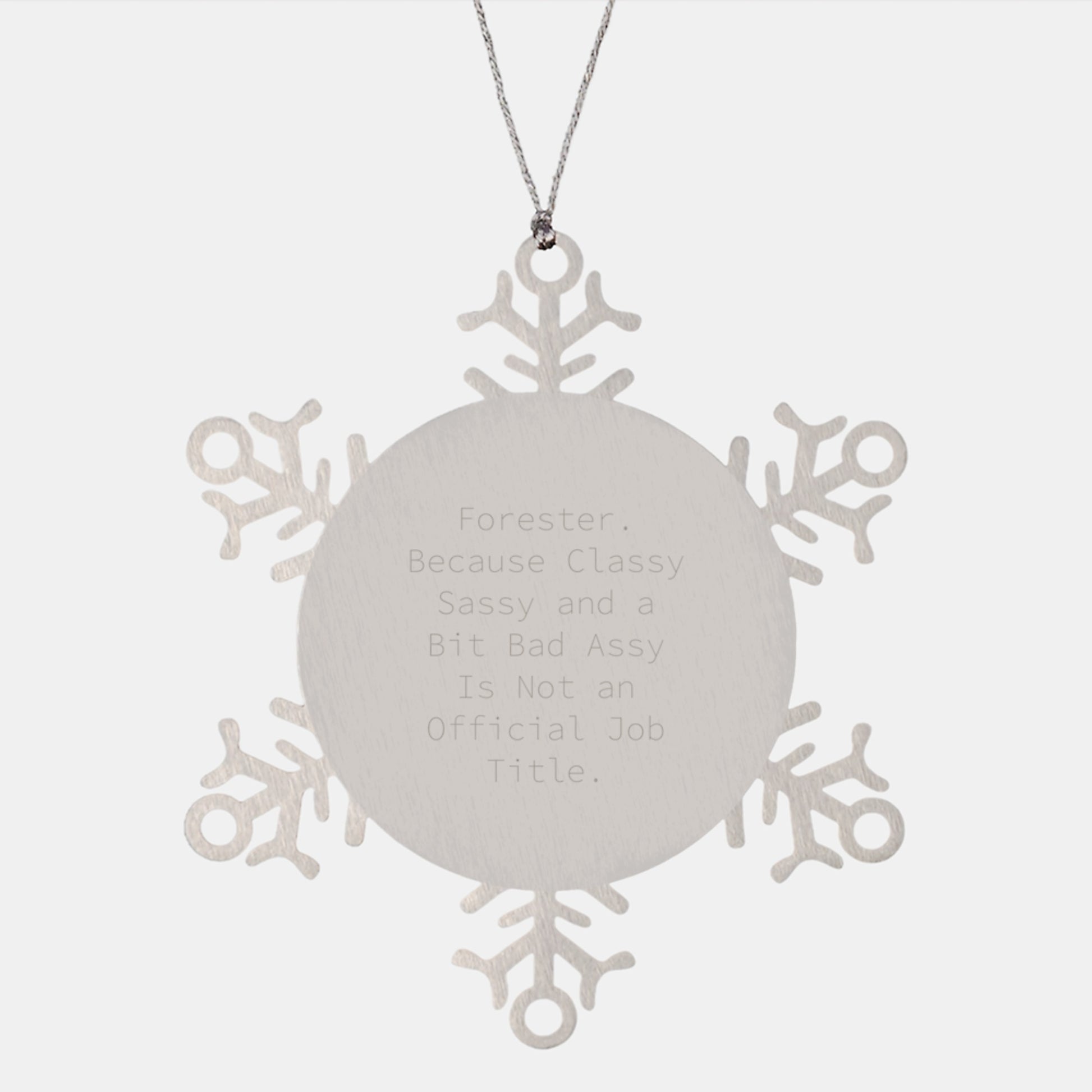 Funny Forester Gifts, Snowflake Ornament, Christmas Unique Gifts from Men to Forester, 'Forester. Because Classy Sassy And A Bit Fearlessy Is Not An Official Job Title.' - Image 1
