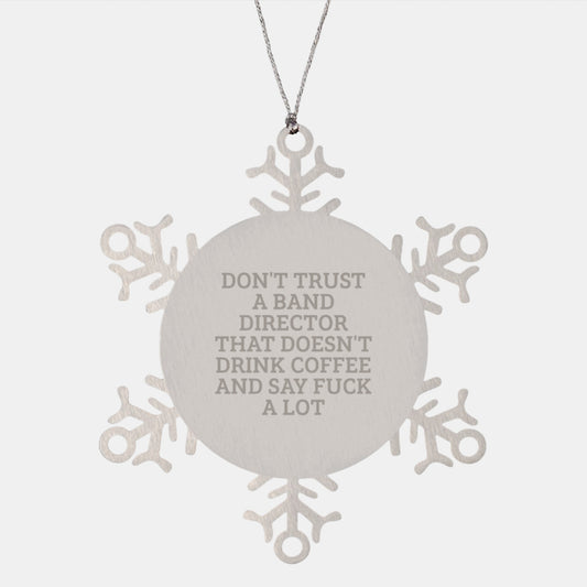 Funny Band Director Gifts from Friends Men for Christmas Unique Ornaments, Snowflake Ornaments for Band Directors, Don't Trust a Band Director that Doesn't Drink Coffee and Say F--k a Lot - Image 1