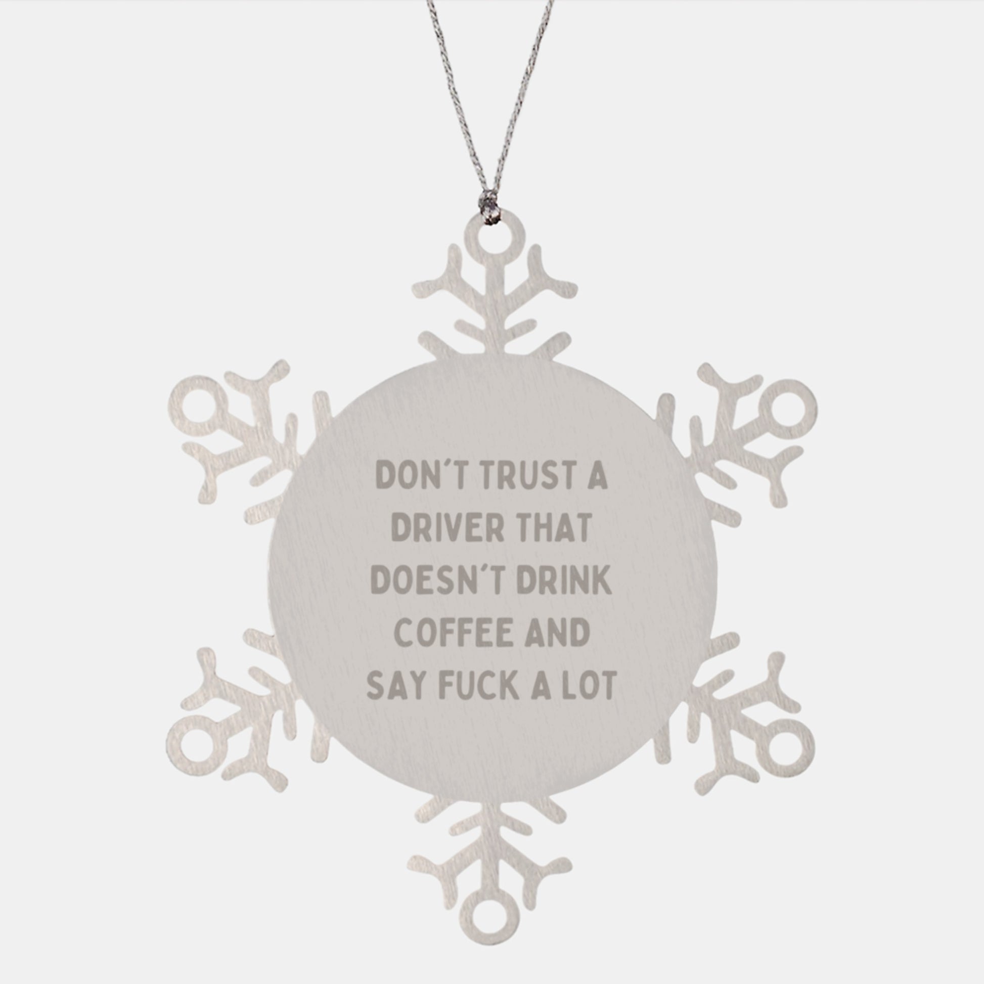 Funny Driver Gifts from Friends for Men - Christmas Unique Snowflake Ornament, Don't Trust A Driver That Doesn't Drink Coffee And Say F--k A Lot - Image 1