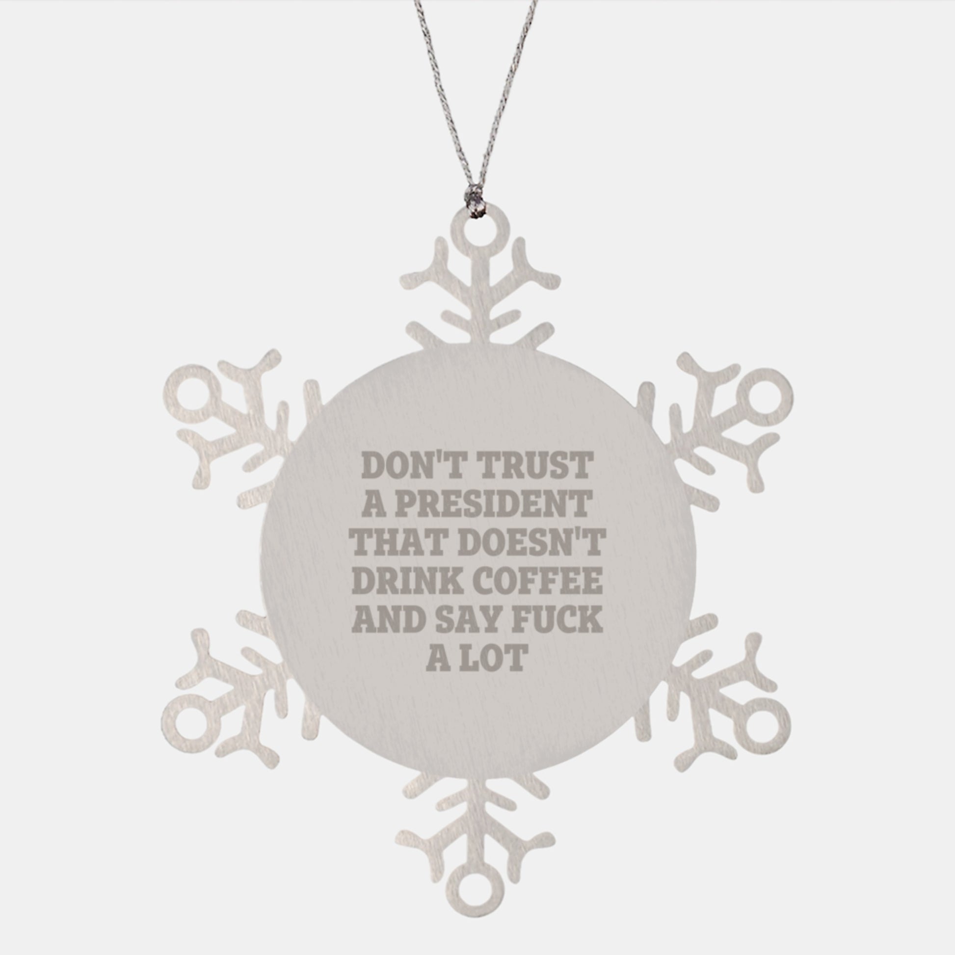 Funny Quotes About Presidents Christmas Unique Gifts from Men for President Snowflake Ornament - Image 1