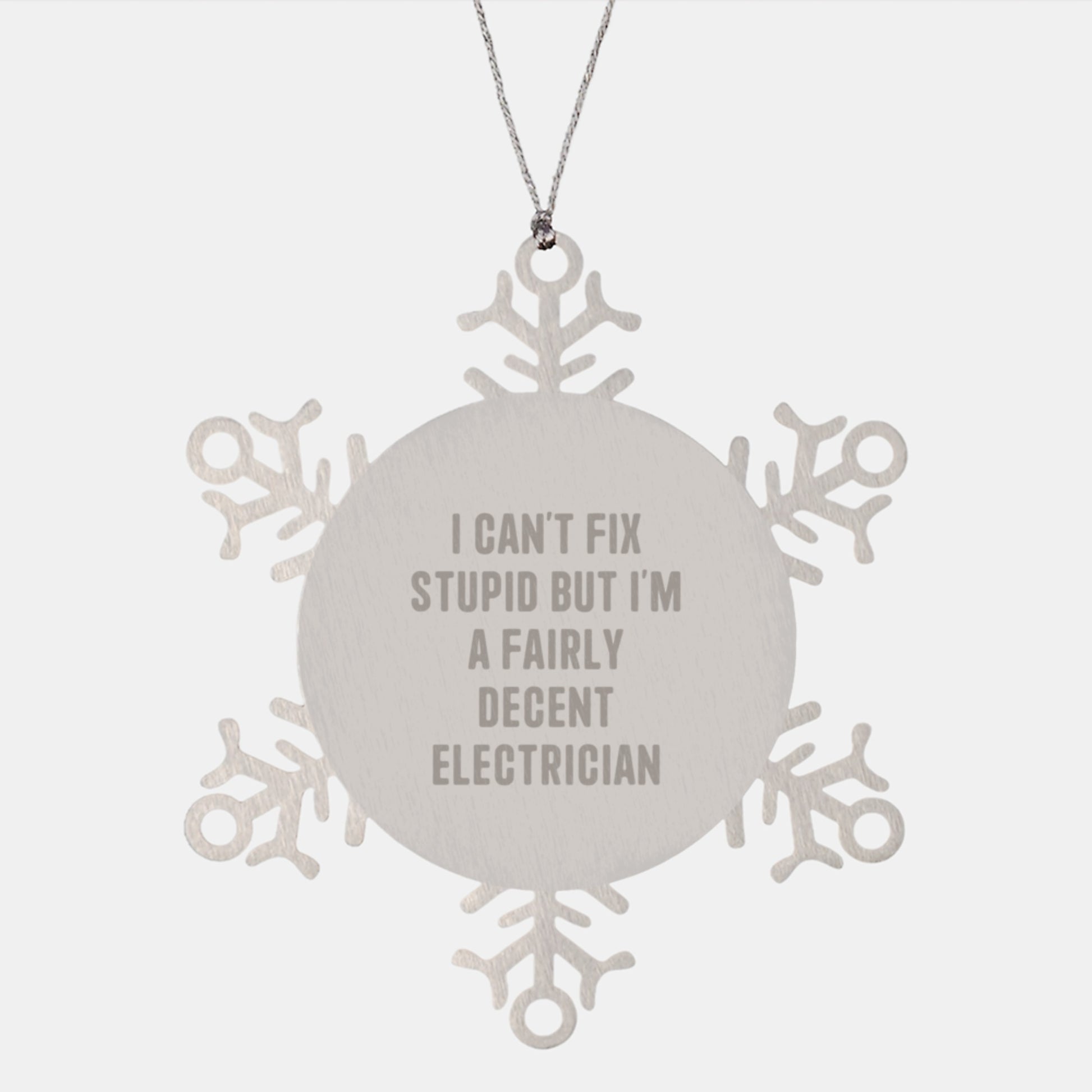 Funny Electrician Gifts from Friends for Electrician Men - Unique Christmas Snowflake Ornament - I Can't Fix Stupid But I'm A Fairly Decent Electrician - Image 1