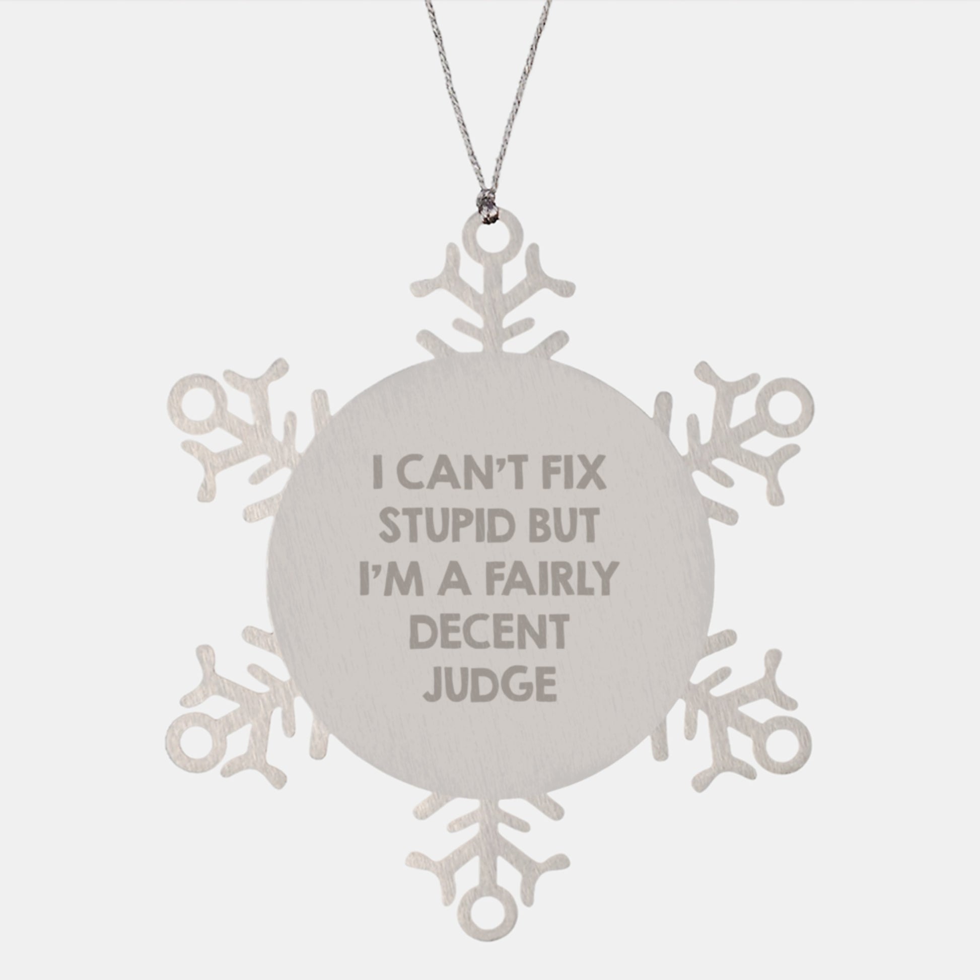 Funny Judge Gifts, Snowflake Ornament, 'I Can't Fix Stupid But I'm A Fairly Decent Judge', Christmas Unique Gifts from Family, Friends to Judge, Men, Women, Coworkers - Image 1